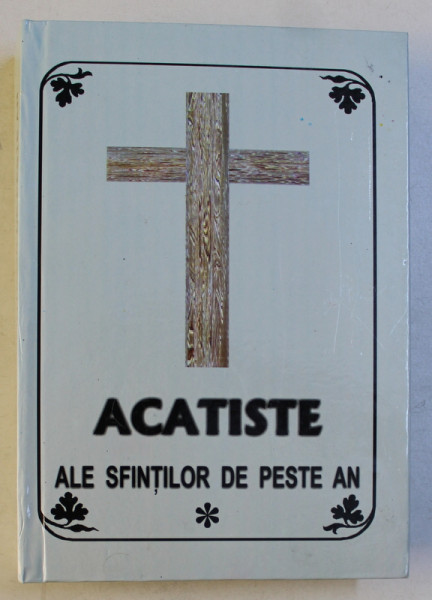 ACATISTE ALE SFINTILOR DE PESTE AN , consultant PROTOSINGHEL IOV ARCHIUDEAN