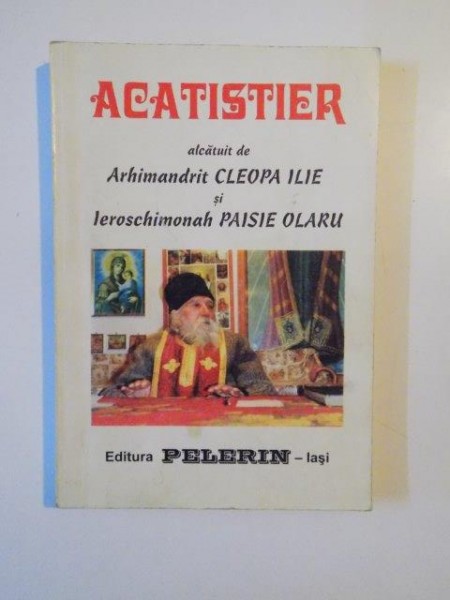 ACATISTIER ALCATUIT DE ARHMANDRIT CLEOPA LIE SI IEROSCHIMONAH PAISIE OLARU , IASI 1996