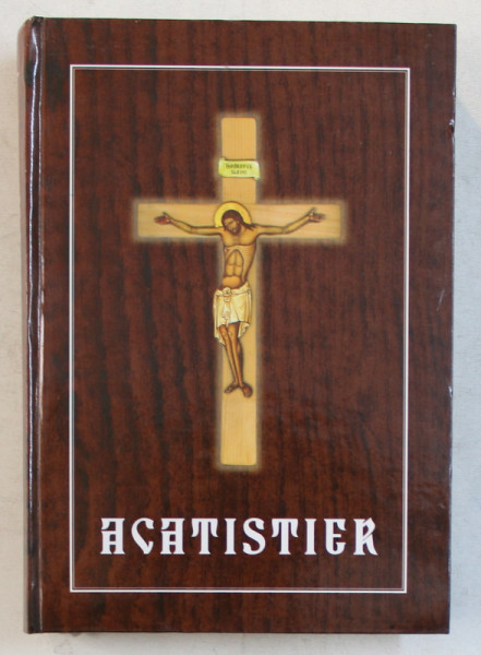 ACATISTIER , SE TIPARESTE CU BINECUVANTAREA PREA SFINTITULUI PARINTE GALACTION , EPISCOPUL ALEXANDRIEI SI TELEORMANULUI , 2005