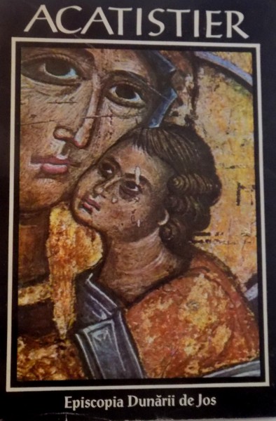 ACATISTIER, TIPARIT CU BINECUVANTAREA PREA SFINTITULUI DR. CASIAN CRACIUN AL DUNARII DE JOS, 1994