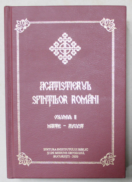 ACATISTIERUL SFINTILOR ROMANI , VOLUMUL II : MARTIE - AUGUST , 2020