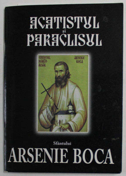 ACATISTUL SI PARACLISUL SFANTULUI  ARSENIE BOCA , ANII '2000