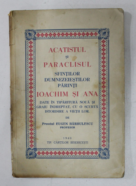 ACATISTUL SI PARACLISUL SFINTILOR DUMNEZEIESTILOR PARINTI IOACHIM SI ANA de PREOTUL EUGEN BARBULESCU , 1940