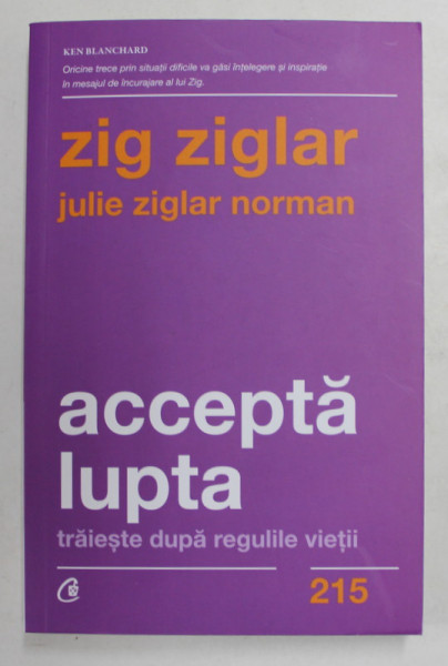 ACCEPTA LUPTA - TRAIESTE DUPA REGULILE VIETII de ZIG ZIGLAR si JULIE ZIGLAR NORMAN  ,2021