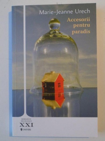 ACCESORII PENTRU PARADIS de MARIE JEANNE URECH , 2009