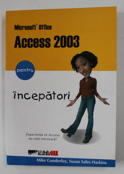 ACCESS 2003 PENTRU INCEPATORI de MIKE GUNDERLOY si SUSAN SALES HARKINS , 2004