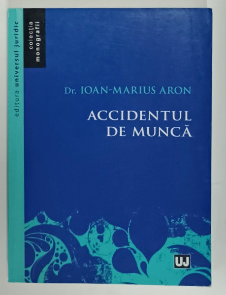 ACCIDENTUL DE MUNCA de IOAN - MARIUS ARON , 2014 , PREZINTA SUBLINIERI *