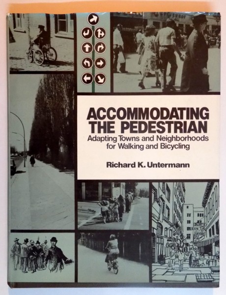 ACCOMMODATING THE PEDESTRIAN , ADAPTING TOWNS AND NEIGHBORHOODS FOR WALKING AND BICYCLING by RICHARD K. UNTERMANN , 1984