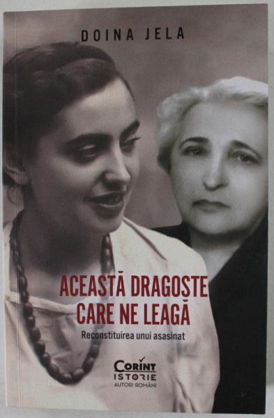 ACEASTA DRAGOSTE CARE NE LEAGA de DOINA JELA , RECONSTITUIREA UNUI ASASINAT , 2022