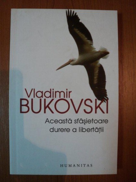 ACEASTA SFASIETOARE DURERE A LIBERTATII de VLADIMIR BUKOVSKI