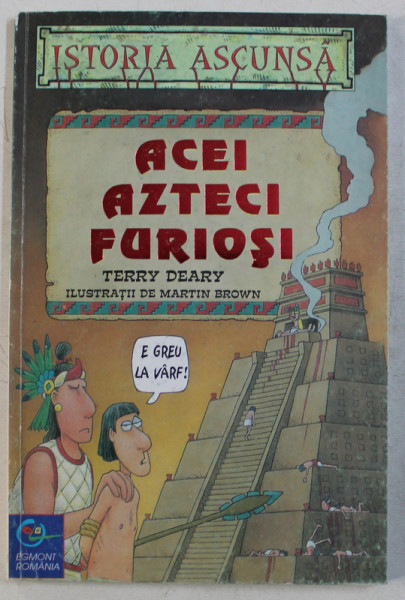 ACEI AZTECI FURIOSI de TERRY DEARY , ilustratii de MARTIN BROWN  , 2000