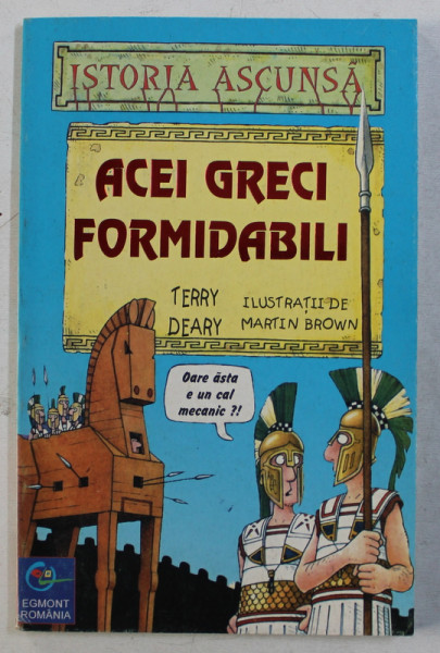 ACEI GRECI FORMIDABILI  de TERRY DEARY , ilustratii de MARTIN BROWN , 2000