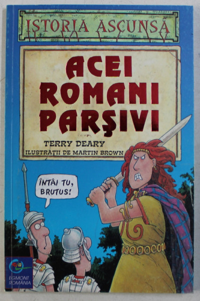 ACEI ROMANI PARSIVI de TERRY DEARY , ilustratii de MARTIN BROWN , 2000