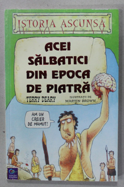 ACEI SALBATICI DIN EPOCA DE PIATRA de TERRY DEARY , ilustratii de MARTIN BROWN  , 2001