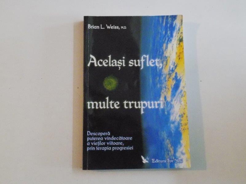 ACELASI SUFLET , MULTE TRUPURI de BRIAN L.WEISS , 2006