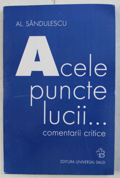 ACELE PUNCTE LUCII ...COMENTARII CRITICE de AL. SANDULESCU , 2004