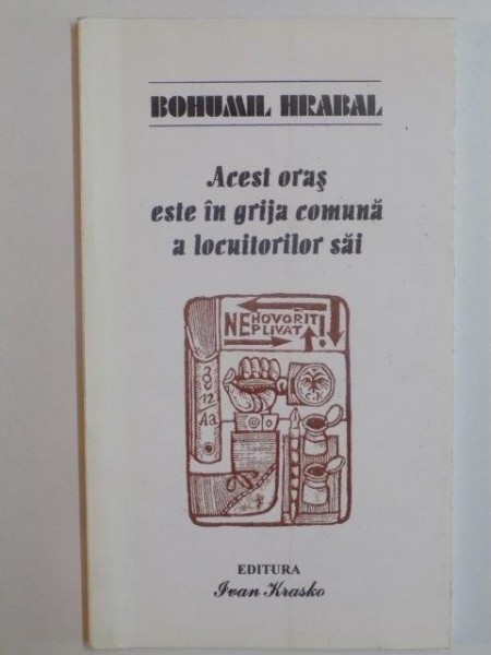 ACEST ORAS ESTE IN GRIJA COMUNA A LOCUITORILOR SAI de BOHUMIL HRABAL 2001