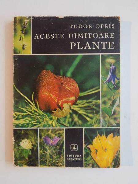 ACESTE UIMITOARE PLANTE de TUDOR OPRIS , 1972