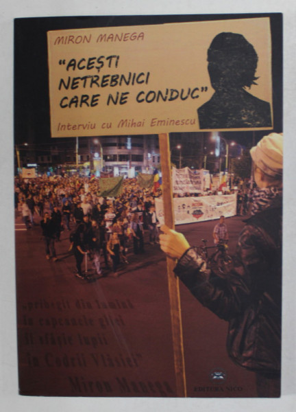 ' ACESTI NETREBNICI CARE NE CONDUC ' , INTERVIU CU MIHAI EMINESCU de MIRON MANEGA , 2013 , DEDICATIE *