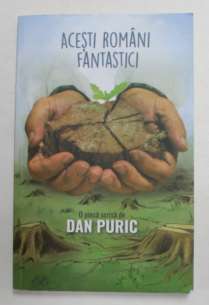 ACESTI ROMANI FANTASTICI - o piesa scrisa de DAN PURIC , 2018