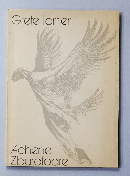 ACHENE ZBURATOARE , versuri de GRETE TARTLER , coperta de MARCEL CHIRNOAGA , 1986