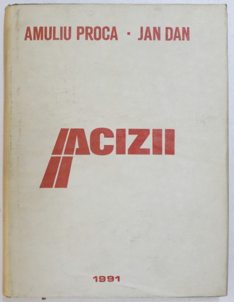 ACIZII  - PERICOLUL DE INCENDIU SI MASURILE DE PREVENIRE LA PRODUCERE , PRELUCRARE , DEPOZITARE SI TRANSPORT de AMULIU  PROCA si  JAN DAN , 1991