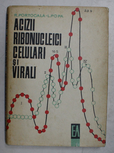 ACIZII RIBONUCLEICI CELULARI SI VIRALI de R . PORTOCALA , L . POPA , 1966 ,* EDITIE CARTONATA