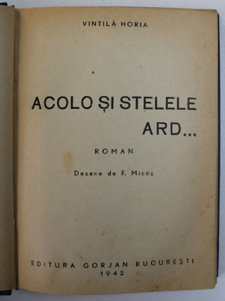 ACOLO SI STELELE  ARD, ROMAN de VINTILA HORIA - BUCURESTI, 1942