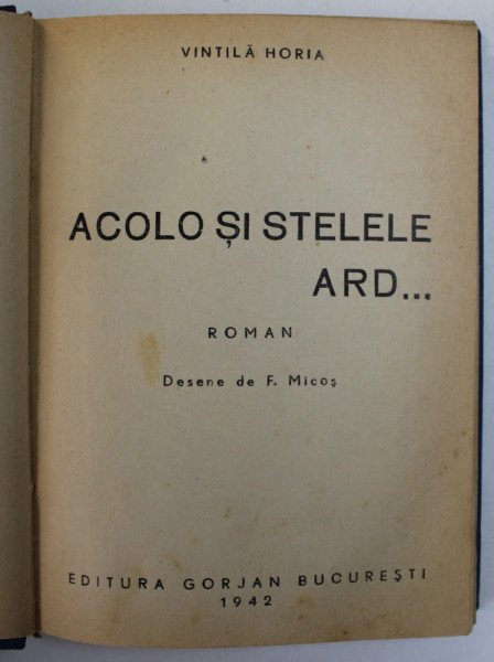 ACOLO SI STELELE  ARD, ROMAN de VINTILA HORIA - BUCURESTI, 1942