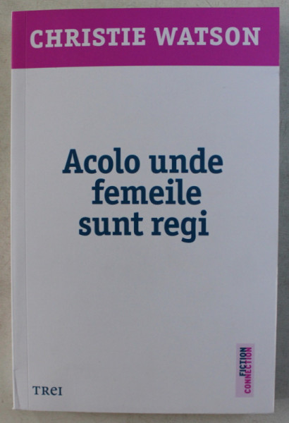 ACOLO UNDE FEMEILE SUNT REGI de CHRISTIE WATSON , 2017