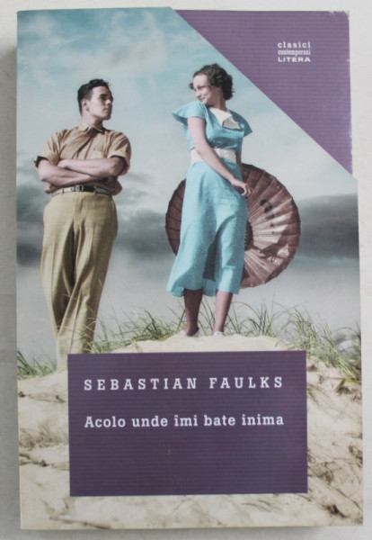 ACOLO UNDE IMI BATE INIMA , roman de SEBASTIAN FAULKS , 2017