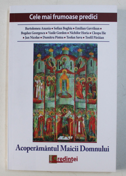 ACOPERAMANTUL MAICII DOMNULUI - CELE MAI FRUMOASE PREDICI de BARTOLOMEU ANANIA ...TEOFIL PARAIAN , volum ingrijit de MARIUS VASILEANU , 2018