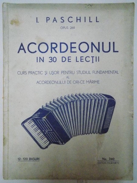 ACORDEONUL IN 30 DE LECTII. CURS PRACTIC SI USOR PENTRU STUDIUL FUNDAMENTAL AL ACORDEONULUI DE ORICE MARIME de I. PASCHILL