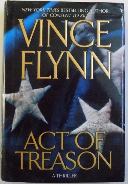 ACT OF TREASON -  A THRILLER by VINCE FLYNN , 2006