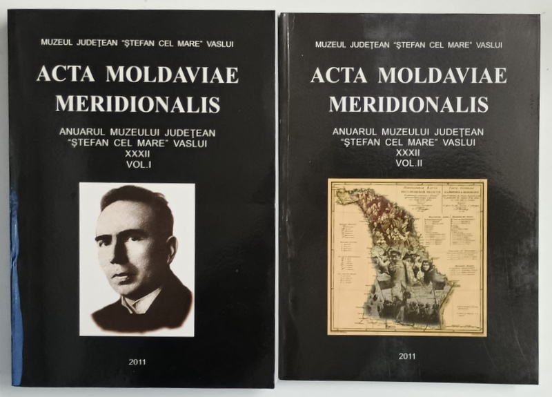 ACTA MOLDAVIAE MERIDIONALIS , ANUARUL MUZEULUI JUDETEAN STEFAN CEL MARE VASLUI , XXXII , VOLUMELE I - II , 2011