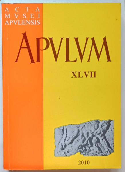 ACTA MVSEI APVLENSIS , APVLVM , XLVII , 2010