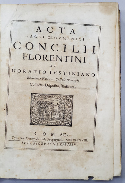 Acta sacri oecumenici concilii Florentini, ab Horatio Justiniano ... collecta, disposita, illustrata - Roma, 1638