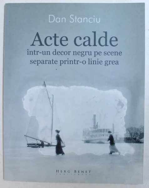 ACTE CALDE INTR - UN DECOR NEGRU PE SCENE SEPARATE PRINTR - O LINIE GREA de DAN STANCIU , 2011