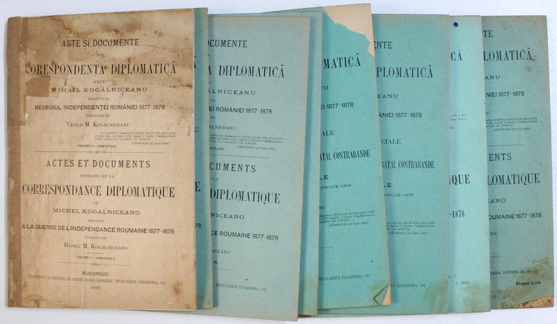 ACTE SI DOCUMENTE DIN CORESPONDENTA DIPLOMATICA A  LUI MIHAIL KOGALNICEANU , RELATIVE LA RESBOIUL INDEPENDENTEI ROMANIEI 1877 - 1878 , publicate de VASILE M . KOGALNICEANU , VOLUMUL I , FASCILULELE I - VIII , 1893 - 1894