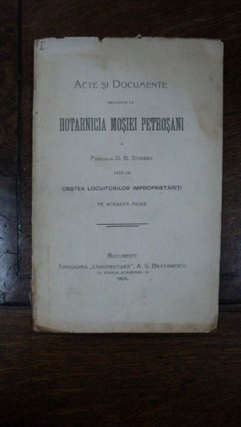 ACTE SI DOCUMENTE RELATIVE LA HOTARNICIA MOSIEI PETROSANI A PRINTULUI D. B. STIRBEY FATA DE OBSTEA LOCUITORILOR IMPROPRIETARITI PE ACEASTA MOSIE , Buc