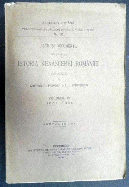 ACTE SI DOCUMENTE RELATIVE LA ISTORIA RENASCEREI ROMANIEI - DIMITRIE STURDZA SI J.J. SCUPIEWSKI  VOL.IX