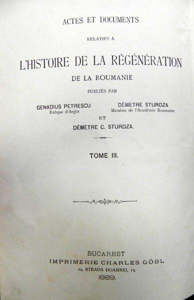 Acte si documente relative la istoria renascerei Romaniei  Ghenaide Petrescu  si Dimitrie A.Sturdza  si Dimitrie C. Sturdza  vol.III Buc.1889