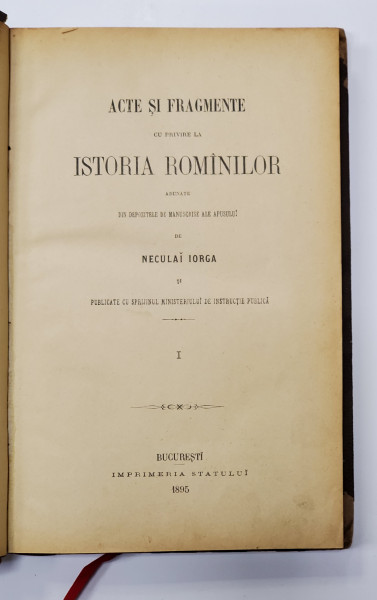 Acte si fragmente cu privire la istoria romanilor de N.Iorga ,vol. I - ,Bucuresti, 1895