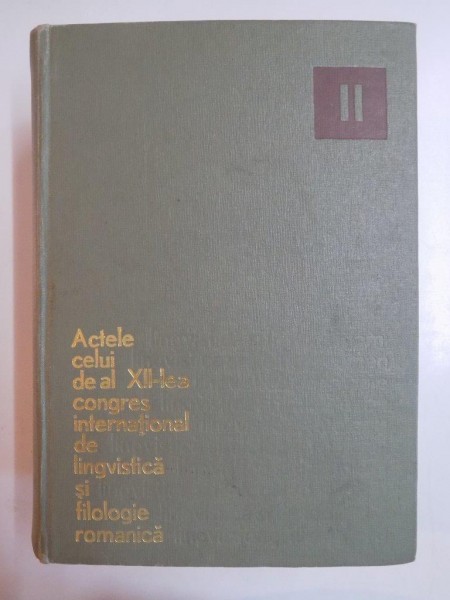 ACTELE CELUI DE AL XII-LEA CONGRES INTERNATIONAL DE LINGVISTICA SI FILOLOGIE ROMANICA , VOL II 1971