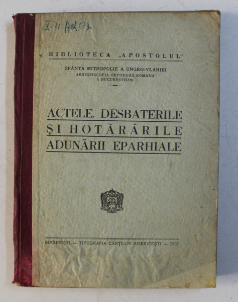 ACTELE , DESBATERILE SI HOTARARILE ADUNARII EPARHIALE , IN SESIUNEA ORDINARA PE ANUL 1937