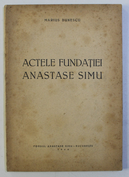 Actele Fundaţiei Anastase Simu, Marius Bunescu, Bucureşti, 1944