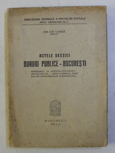 ACTELE SECTIEI BUNURI PUBLICE - BUCURESTI , DIRECTIUNEA GENERALA A ARHIVELOR STATULUI , 1950