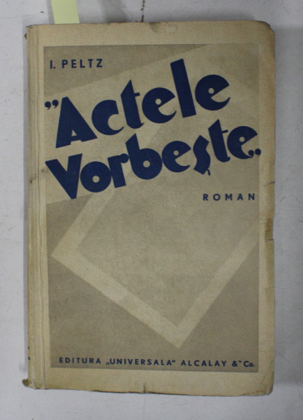 '  ACTELE VORBESTE  '  de I. PELTZ , ROMAN , EDITIE INTERBELICA , DEDICATIE*