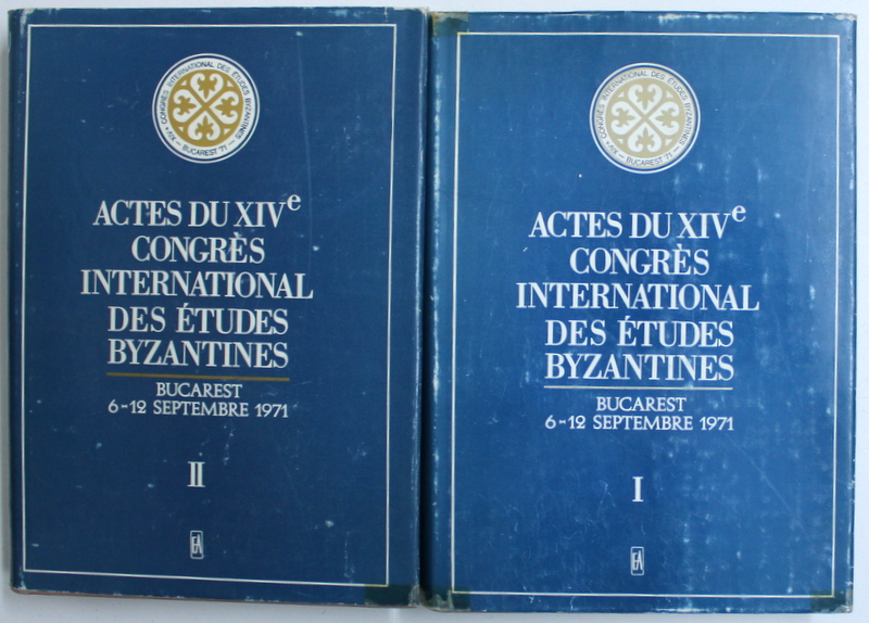 ACTES DU XIVe CONGRES INTERNATIONAL DES ETUDES BYZANTINES  - BUCAREST , VOL. I - II , 6 - 12 SEPTEMBRE 1971