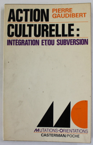 ACTION CULTURELLE : INTEGRATION ET / OU SUBVERSION par PIERRE GAUDIBERT , 1972